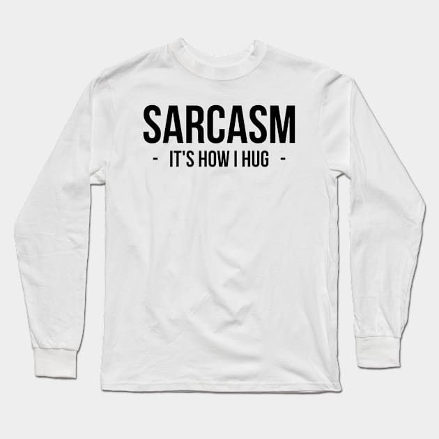 Sarcash - It's How I Hug Long Sleeve T-Shirt by MysticTimeline